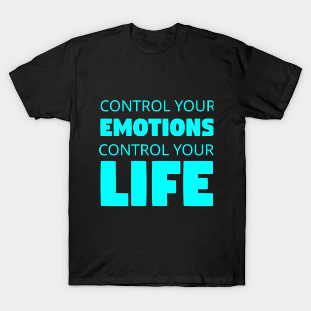 Control Your Emotions Control Your Life Inspirational T-Shirt by Kidrock96